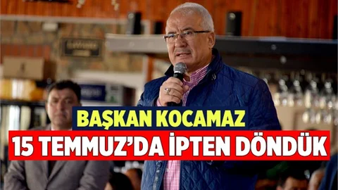 Başkan Kocamaz, “15 Temmuz’da Ülke Olarak İpten Döndük”