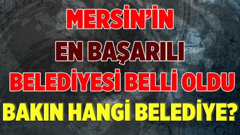 Mersin'in En Başarılı Belediyesi Belli Oldu