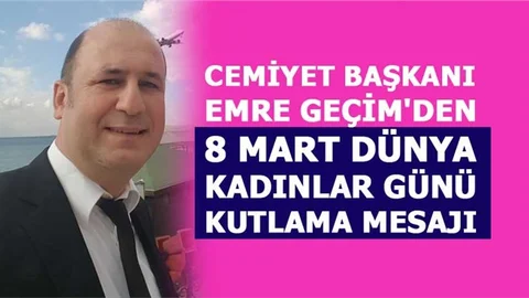 Cemiyet Başkanı Geçim'den 8 Mart Dünya Kadınlar Günü Kutlama Mesajı