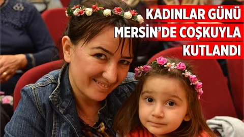 KADINLAR GÜNÜ MERSİN’DE COŞKUYLA KUTLANDI