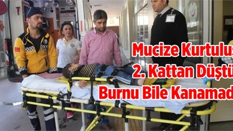 İkinci Kattan Düşen Çocuğun, Burnu Bile Kanamadı