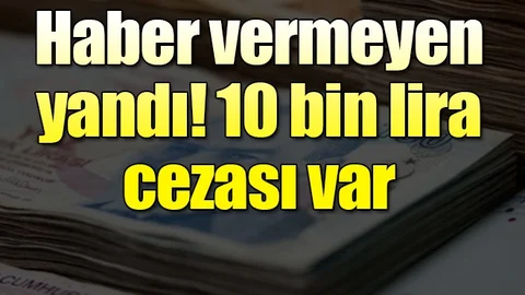 Haber vermeyen yandı! 10 bin lira ceza kesildi