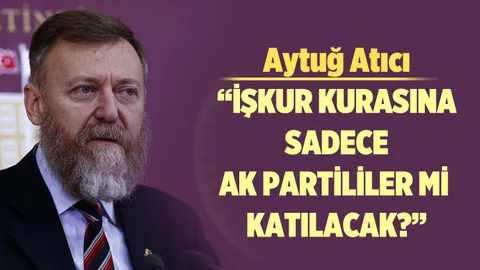 CHP Mersin Milletvekili Aytuğ Atıcı, İŞKUR'da Torpil İddiasını Gündeme Getirdi