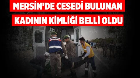 Mersin'de yol kenarındaki kadının kimliği belirledi
