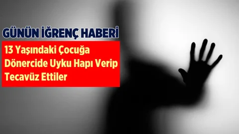 Dönercide Çocuğa Uyku Hapı Vererek Tecavüz Ettiler
