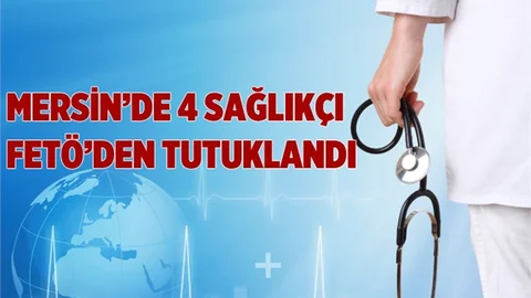 Tarsus’ta 4 sağlık çalışanı FETÖ’den tutuklandı