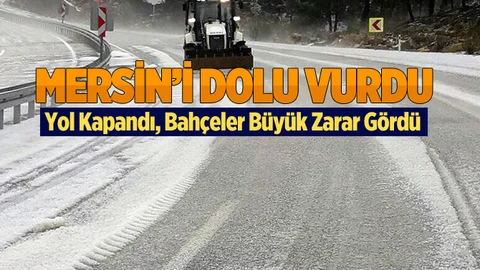 Mersin'i Bu Kez Dolu Yağışı Vurdu