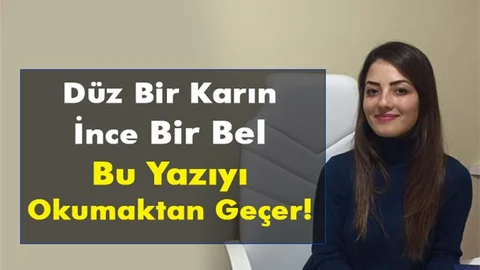 Düz Bir Karın İnce Bir Bel Bu Yazıyı Okumaktan Geçer