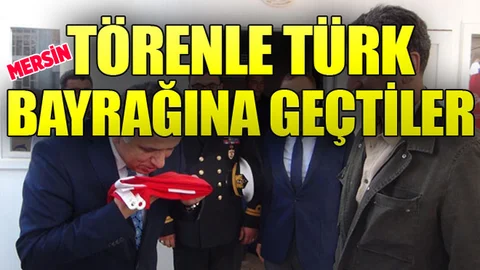 Mersin'de Türk Bayrağına geçtiler