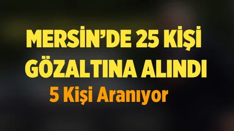 Tarsus'ta FETÖ Operasyonunda 25 Kişi Gözaltına Alındı