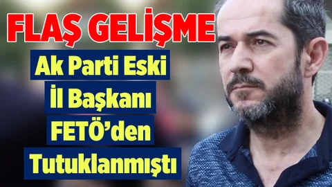 FETÖ'den Tutuklanan Eski İl Başkanı Tahliye Edildi