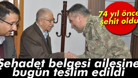 74 yıl önce şehit oldu, şehadet belgesi ailesine bugün teslim edildi