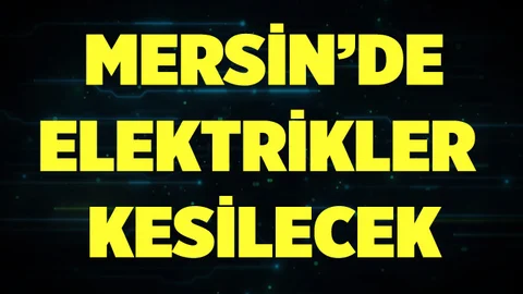 Mersin'de Yarın Elektrik Kesintisi 16.03.2017