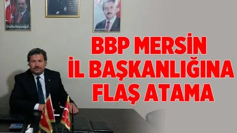 BBP Mersin İl Başkanlığına Hasan Köse Getirildi