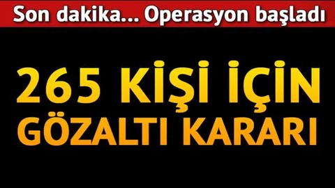 Son dakika...Dev  Operasyon başladı... 265 gözaltı kararı...