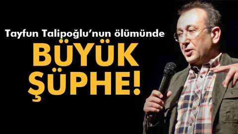 Tayfun Talipoğlu'nun ölümünde korkunç şüphe!