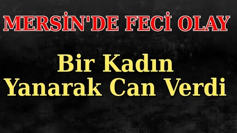 Mersin'de Bir Kadın Çıkan Yangında Can Verdi
