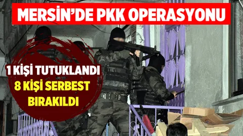 Tarsus'ta PKK Operasyonunda 8 Kişi Serbest Bırakıldı