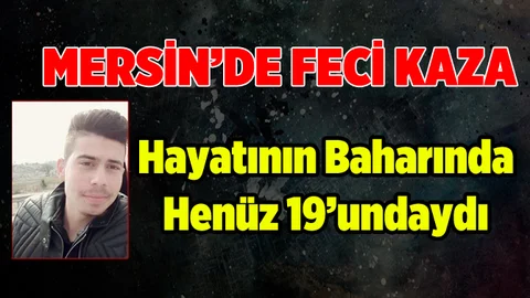 Tarsus’taki Kazada 19 Yaşındaki Genç Hayatını Kaybetti