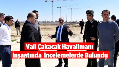 Vali Çakacak, Havalimanı İnşaat İncelemelerde Bulundu