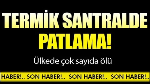 termik santralde patlama! Çok sayıda ölü ve yaralı!
