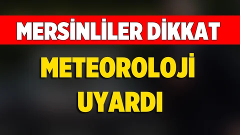 Meteoroloji ‘den Mersin'e Yağış Uyarısı
