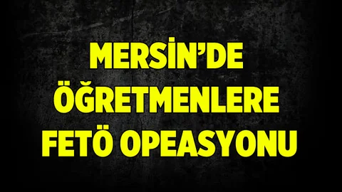 6 İl'de Öğretmenlere FETÖ Operasyonu