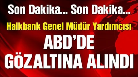 Halkbank Genel Müdür Yardımcısı Atilla ABD'de Gözaltına Alındı