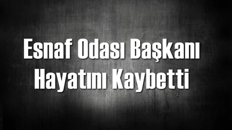 Tarsus Terziler Odası Başkanı Hayatını Kaybetti
