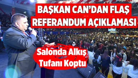 Başkan Can’dan Flaş Referandum Kararı