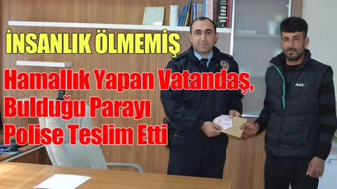 Hamallık Yapan Vatandaş, Bulduğu Parayı Polise Teslim Etti