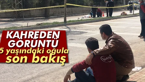 Babadan kazada ölen 5 yaşındaki oğluna son bakış
