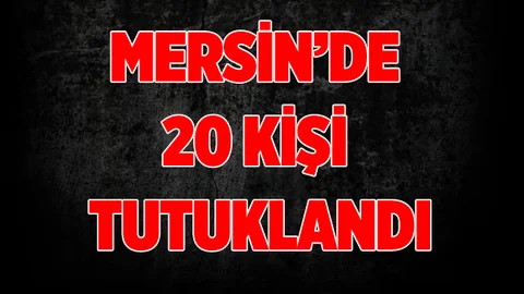Mersin'de FETÖ Operasyonunda 20 Kişi Tutuklandı