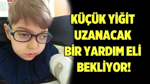 Küçük Yiğit Uzanacak Bir Yardım Eli Bekliyor!