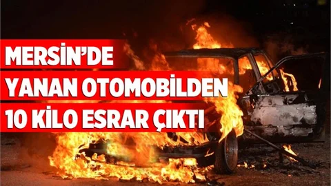 Mersin'de Yanan Otomobilden Esrar Çıktı