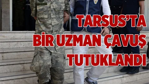 Tarsus’ta Bir Uzman Çavuş Tutuklandı