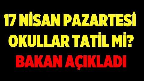 17 Nisan'da okullar tatil olacak mı? 17 Nisan resmi tatil mi ?