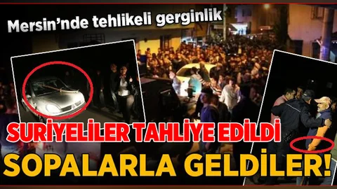 Mersin'de Tehlikeli Gerginlik.. Bin Suriyeli Tahliye Edildi