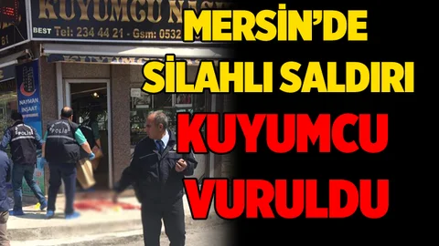 Mersin'de Kuyumcuya Silahlı Saldırı