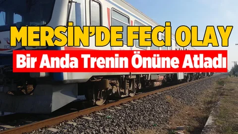 Mersin'de Bir Kişi Trenin Önüne Atlayarak İntihar Etti