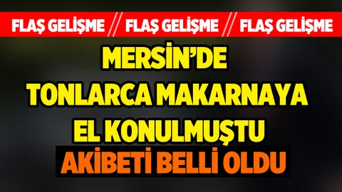 El konulan makarnalar ile ilgili flaş gelişme