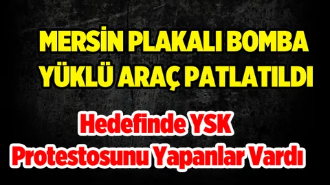 Mersin Plakalı Bomba Yüklü Araç Patlatıldı
