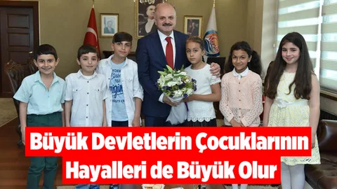 Vali Çakacak; “Büyük Devletlerin Çocuklarının Hayalleri De Büyük Olur”