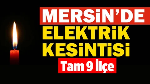 Mersin'in 9 İlçesinde Elektrik Kesintisi