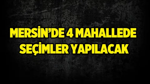 Tarsus'ta 4 mahallede muhtarlık seçimi yapılacak