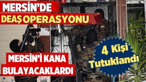 Mersin'de DEAŞ Operasyonu
