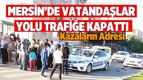 Mersin'de Vatandaşlar Yolu Trafiğe Kapattı