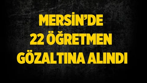 Tarsus'ta 22 Öğretmen Gözaltına Alındı