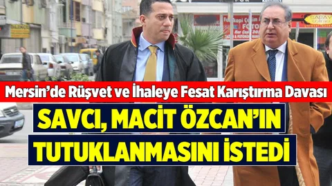 Mersin'de Macit Özcan'ın Yargılandığı Dava Devam Etti