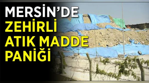 Mersin’de zehirli atık madde paniği